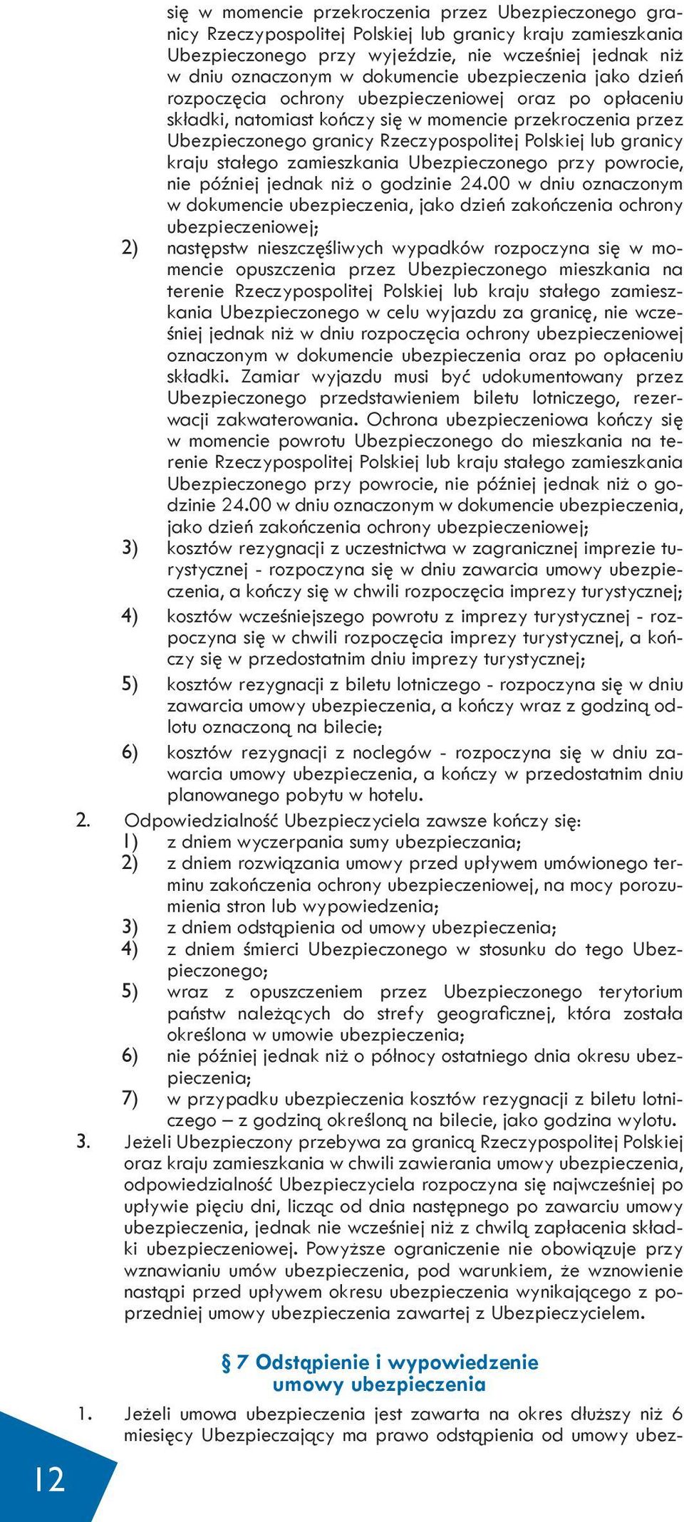 Polskiej lub granicy kraju stałego zamieszkania Ubezpieczonego przy powrocie, nie później jednak niż o godzinie 24.