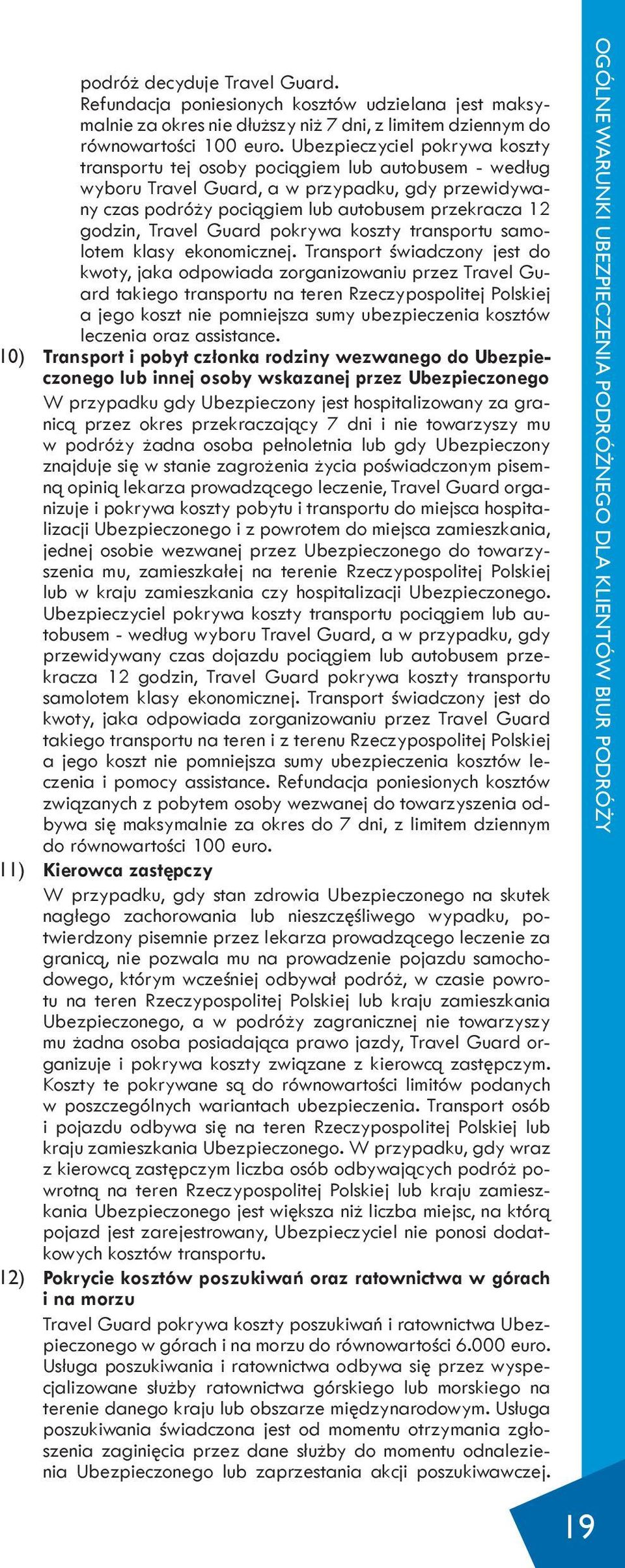 Travel Guard pokrywa koszty transportu samolotem klasy ekonomicznej.