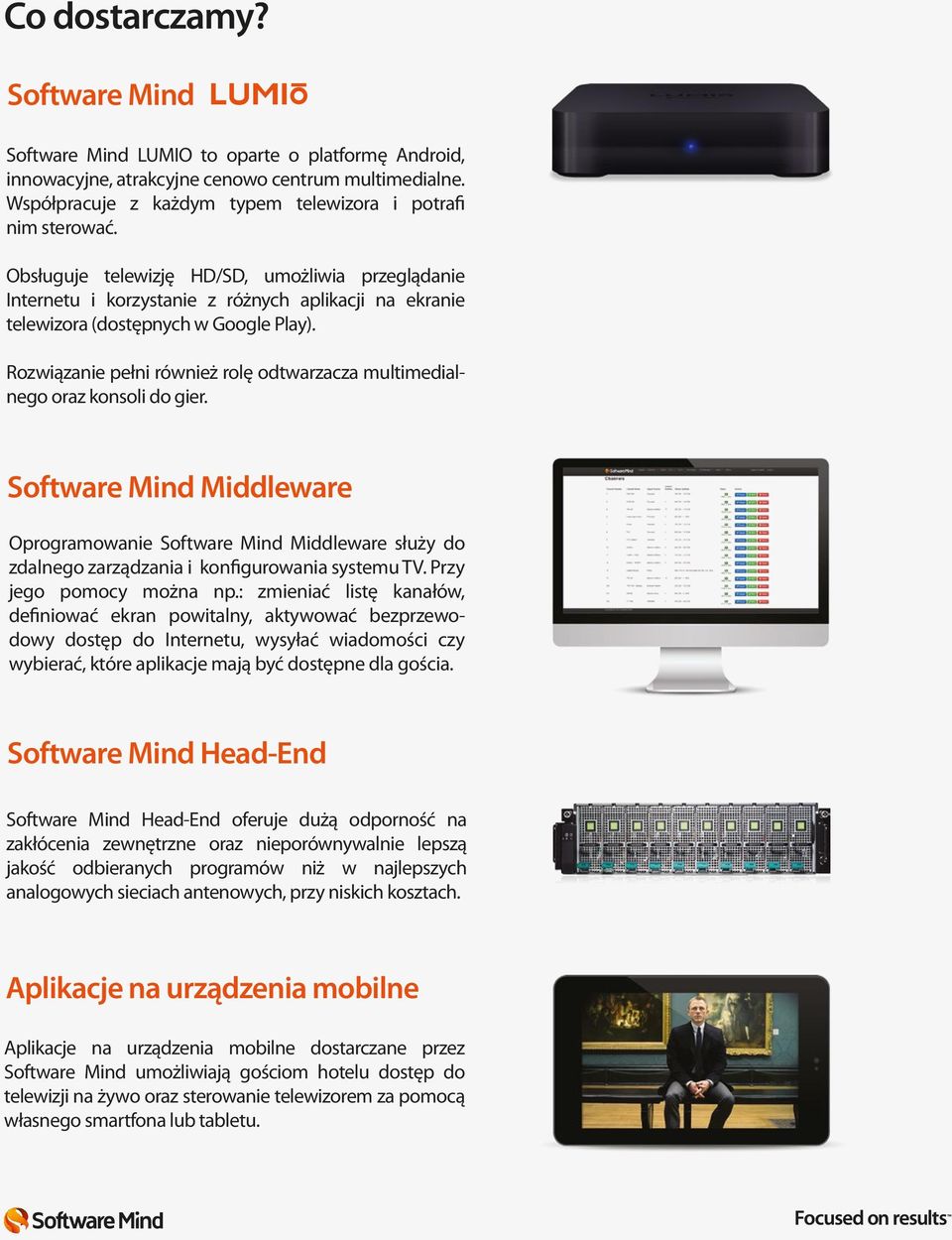 Rozwiązanie pełni również rolę odtwarzacza multimedialnego oraz konsoli do gier.