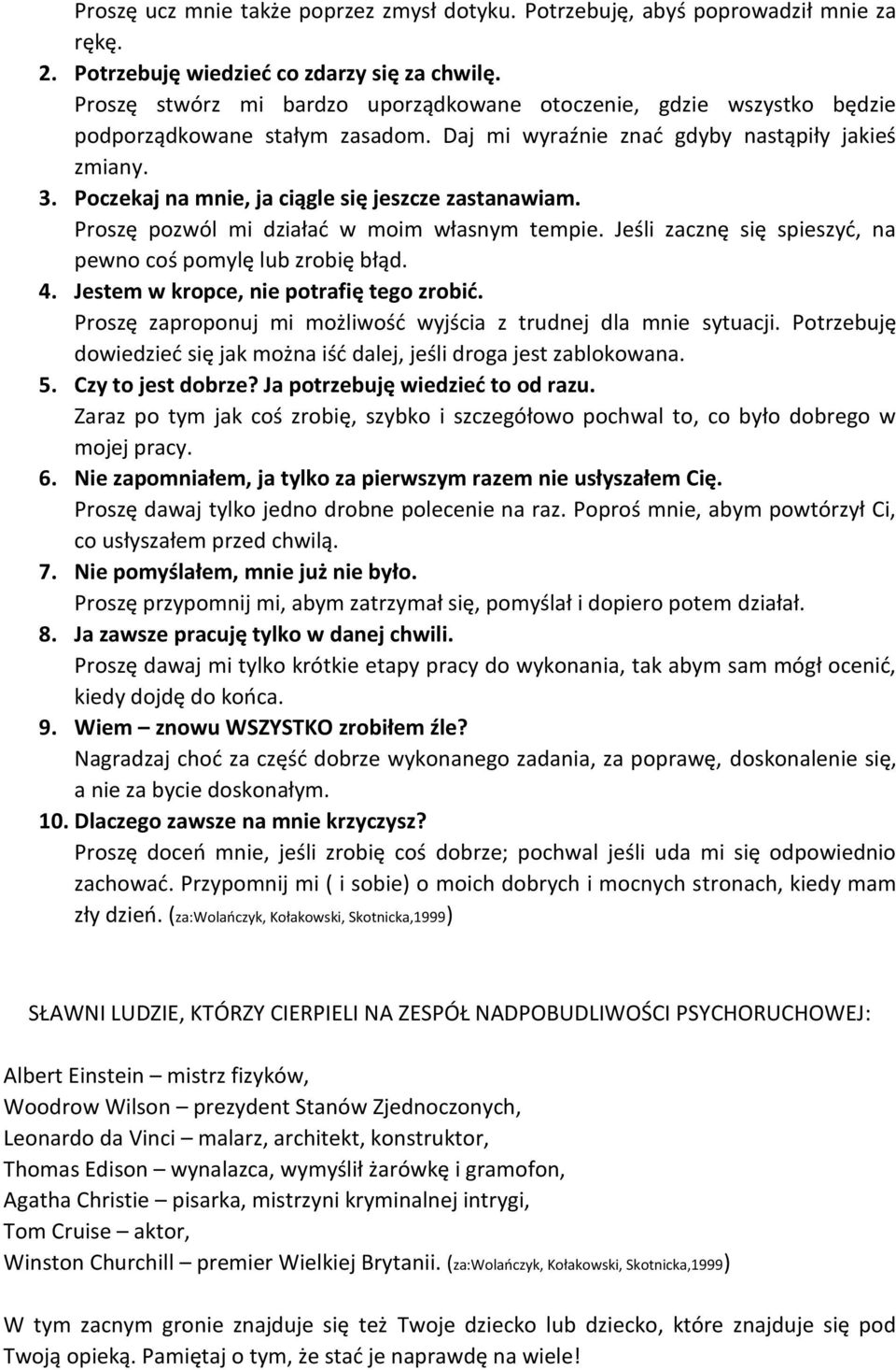 Poczekaj na mnie, ja ciągle się jeszcze zastanawiam. Proszę pozwól mi działać w moim własnym tempie. Jeśli zacznę się spieszyć, na pewno coś pomylę lub zrobię błąd. 4.