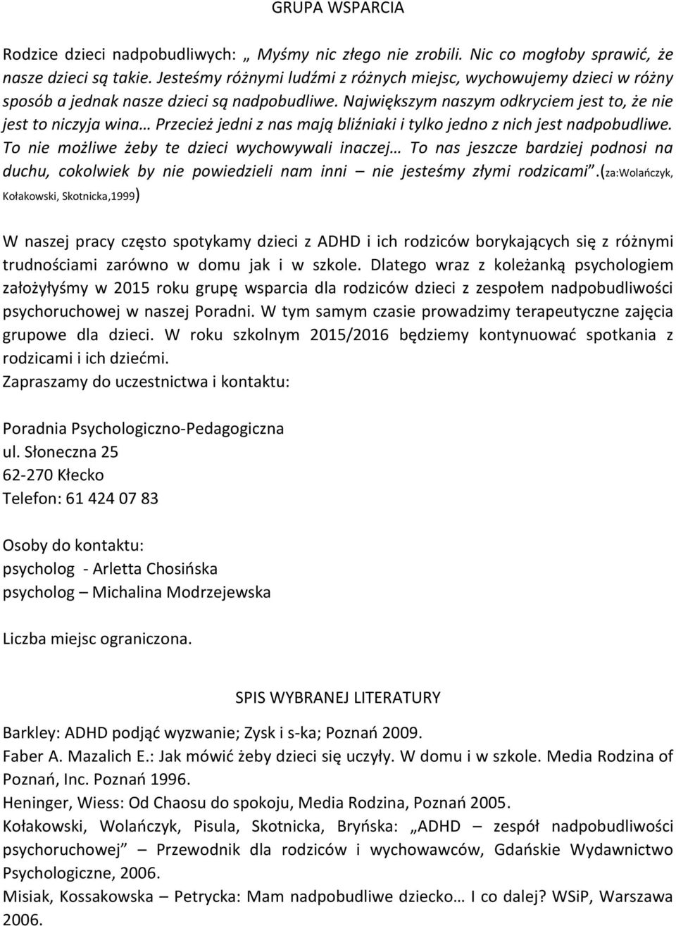 Największym naszym odkryciem jest to, że nie jest to niczyja wina Przecież jedni z nas mają bliźniaki i tylko jedno z nich jest nadpobudliwe.