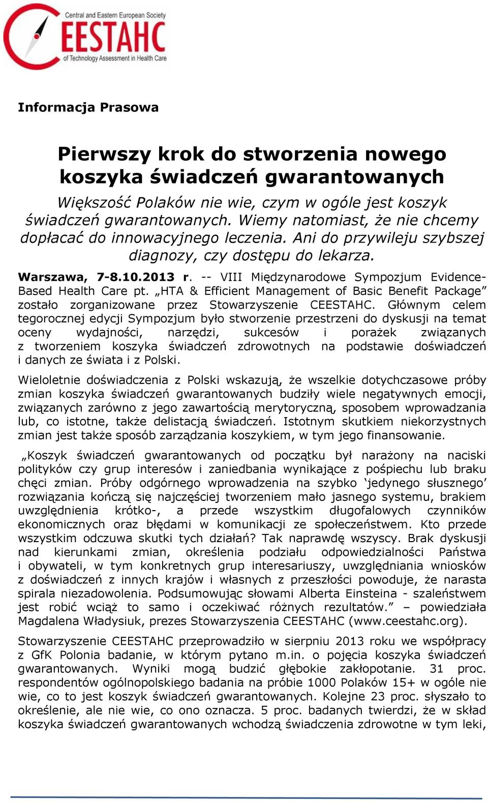-- VIII Międzynarodowe Sympozjum Evidence- Based Health Care pt. HTA & Efficient Management of Basic Benefit Package zostało zorganizowane przez Stowarzyszenie CEESTAHC.