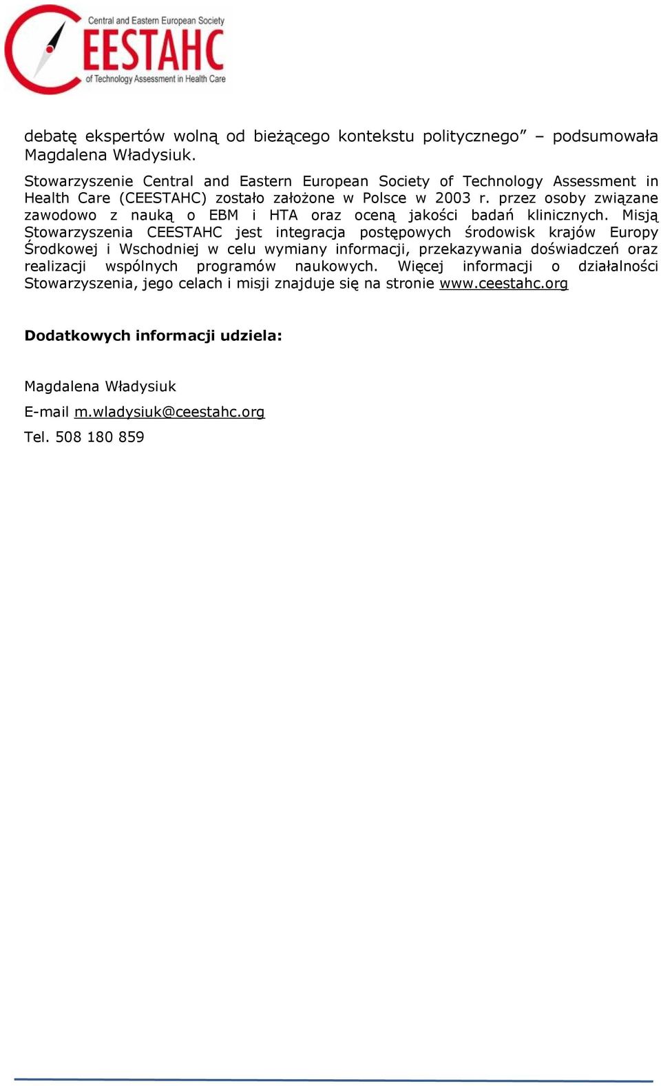 przez osoby związane zawodowo z nauką o EBM i HTA oraz oceną jakości badań klinicznych.
