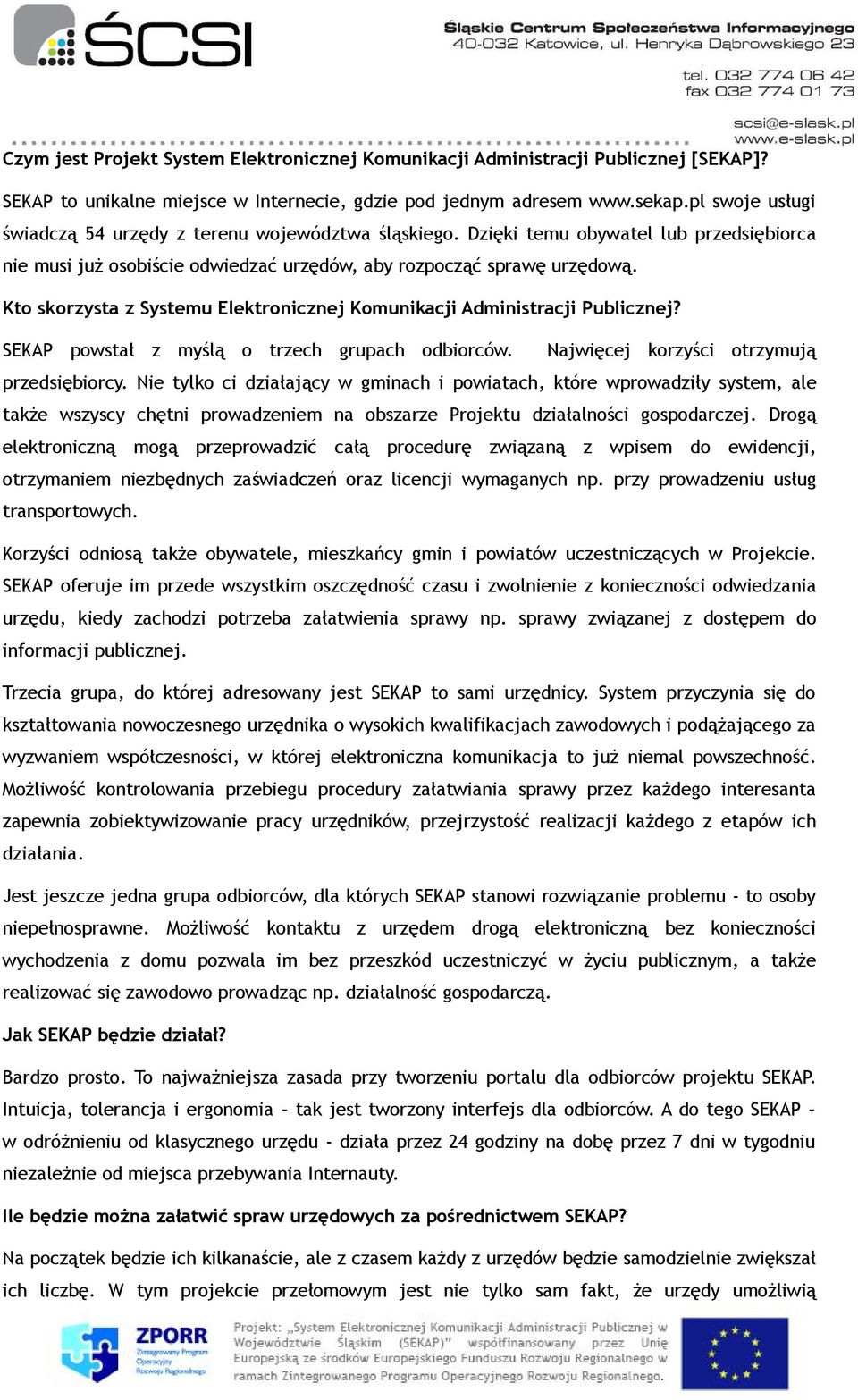 Kto skorzysta z Systemu Elektronicznej Komunikacji Administracji Publicznej? SEKAP powstał z myślą o trzech grupach odbiorców. Najwięcej korzyści otrzymują przedsiębiorcy.