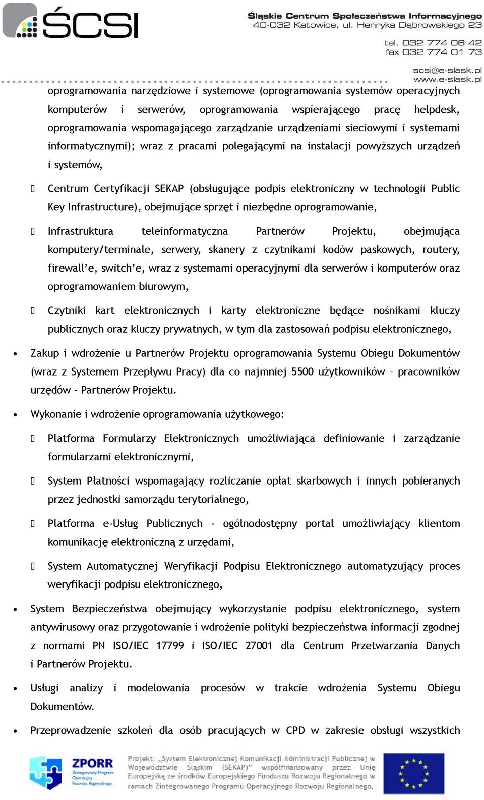 Key Infrastructure), obejmujące sprzęt i niezbędne oprogramowanie, Infrastruktura teleinformatyczna Partnerów Projektu, obejmująca komputery/terminale, serwery, skanery z czytnikami kodów paskowych,