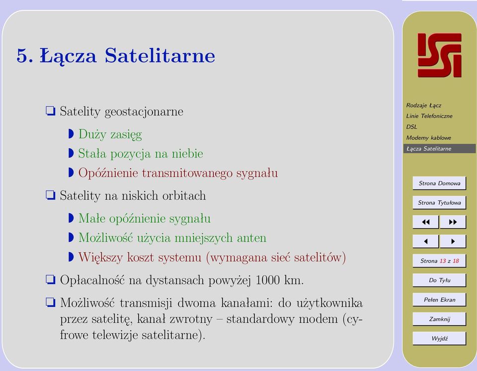 systemu (wymagana sieć satelitów) Opłacalność na dystansach powyżej 1000 km.