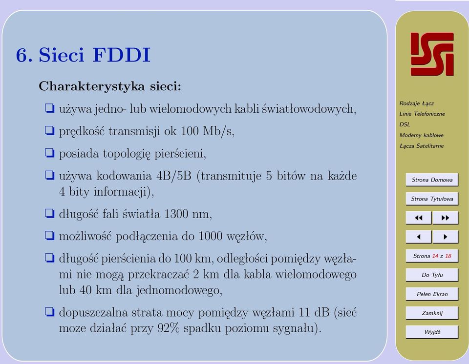 podłączenia do 1000 węzłów, długość pierścienia do 100 km, odległości pomiędzy węzłami nie mogą przekraczać 2 km dla kabla wielomodowego