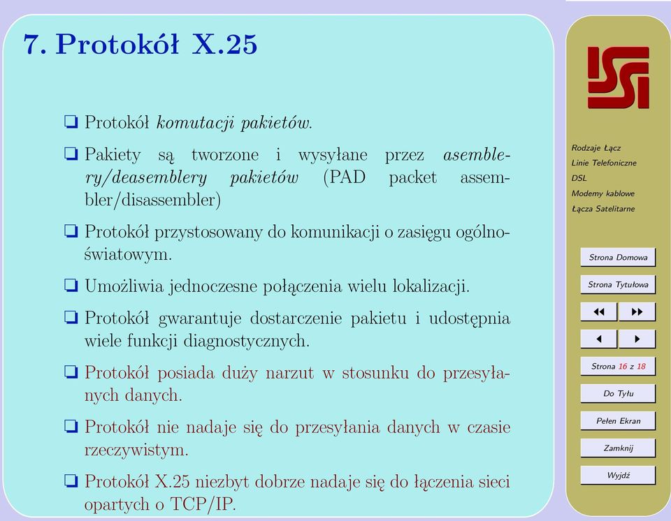 zasięgu ogólnoświatowym. Umożliwia jednoczesne połączenia wielu lokalizacji.