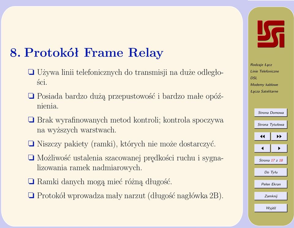 Brak wyrafinowanych metod kontroli; kontrola spoczywa na wyższych warstwach.