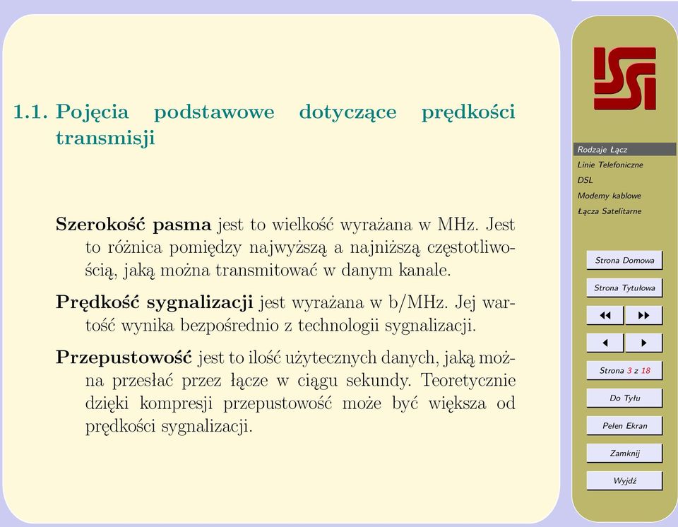 Prędkość sygnalizacji jest wyrażana w b/mhz. Jej wartość wynika bezpośrednio z technologii sygnalizacji.