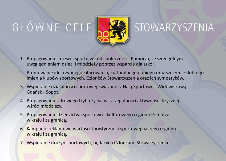 Wspieranie działalności sportowej związanej z Halą Sportowo - Widowiskową Gdańsk - Sopot. 4. Propagowanie zdrowego trybu życia, w szczególności aktywności fizycznej wśród młodzieży. 5.