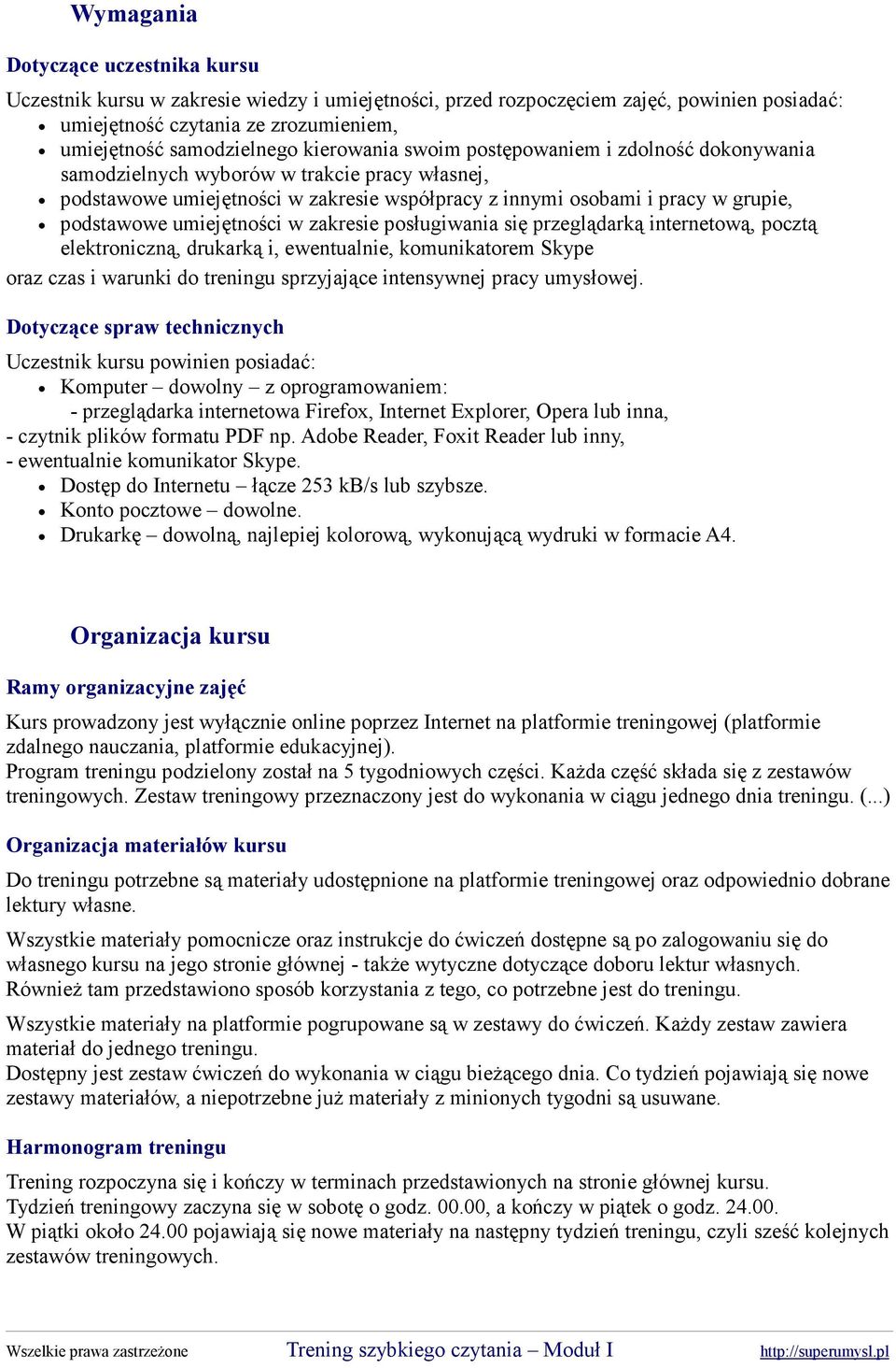umiejętności w zakresie posługiwania się przeglądarką internetową, pocztą elektroniczną, drukarką i, ewentualnie, komunikatorem Skype oraz czas i warunki do treningu sprzyjające intensywnej pracy