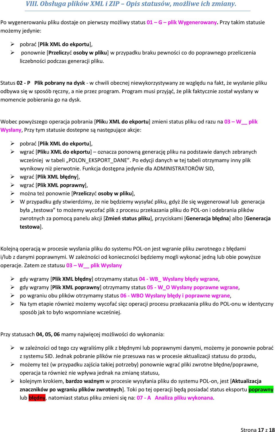 Status 02 - P Plik pobrany na dysk - w chwili obecnej niewykorzystywany ze względu na fakt, że wysłanie pliku odbywa się w sposób ręczny, a nie przez program.