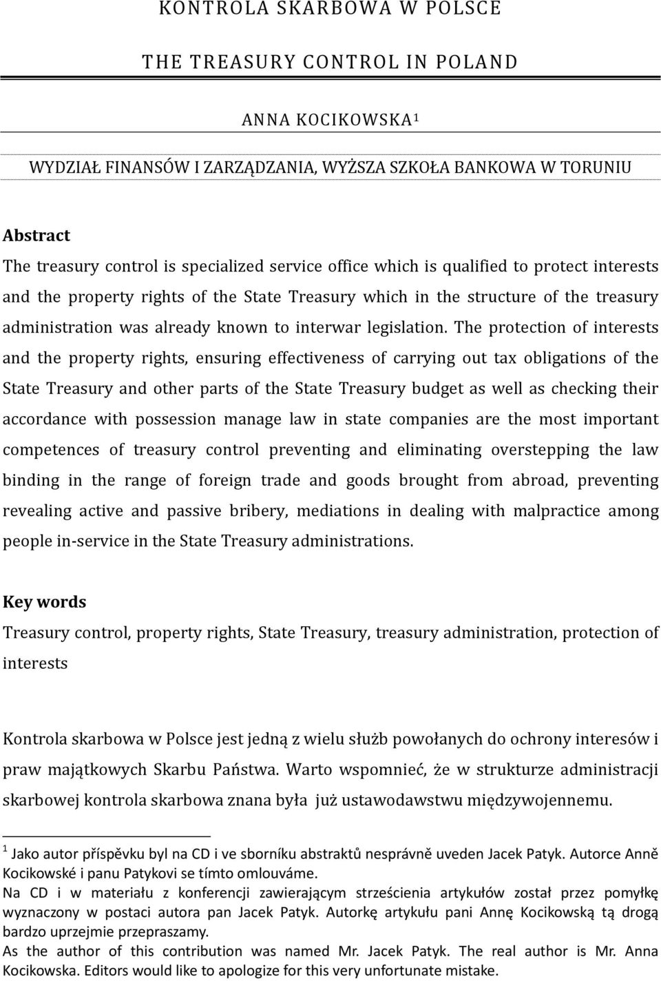 The protection of interests and the property rights, ensuring effectiveness of carrying out tax obligations of the State Treasury and other parts of the State Treasury budget as well as checking