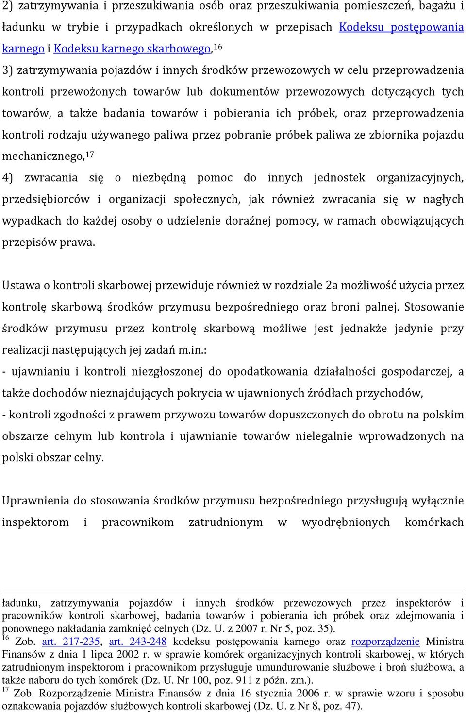 ich próbek, oraz przeprowadzenia kontroli rodzaju używanego paliwa przez pobranie próbek paliwa ze zbiornika pojazdu mechanicznego, 17 4) zwracania się o niezbędną pomoc do innych jednostek
