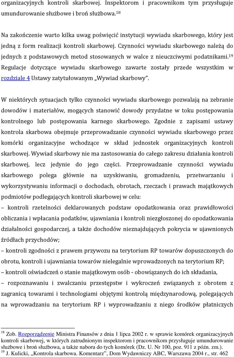 Czynności wywiadu skarbowego należą do jednych z podstawowych metod stosowanych w walce z nieuczciwymi podatnikami.