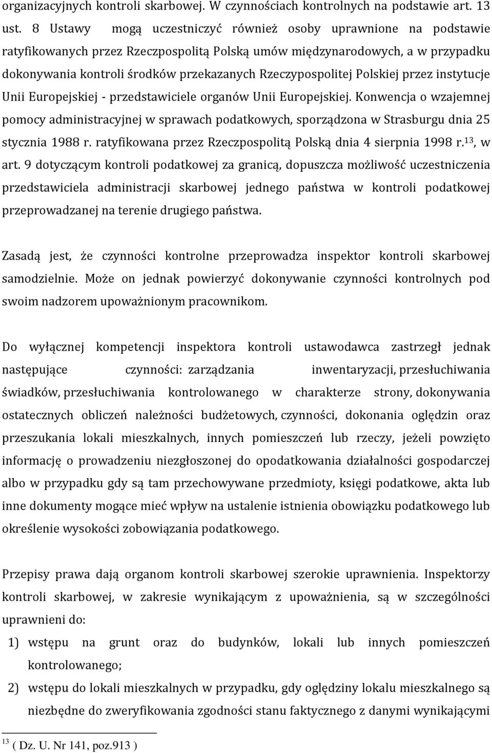 Rzeczypospolitej Polskiej przez instytucje Unii Europejskiej - przedstawiciele organów Unii Europejskiej.