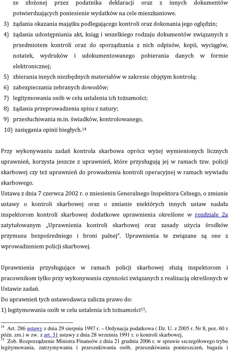 sporządzania z nich odpisów, kopii, wyciągów, notatek, wydruków i udokumentowanego pobierania danych w formie elektronicznej; 5) zbierania innych niezbędnych materiałów w zakresie objętym kontrolą;