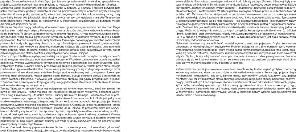 Pamiętam natomiast drzewa, ptaki, zaorane pola, kolory poszczególnych pór roku, w końcu samą barwę, pasy barw i siłę koloru.