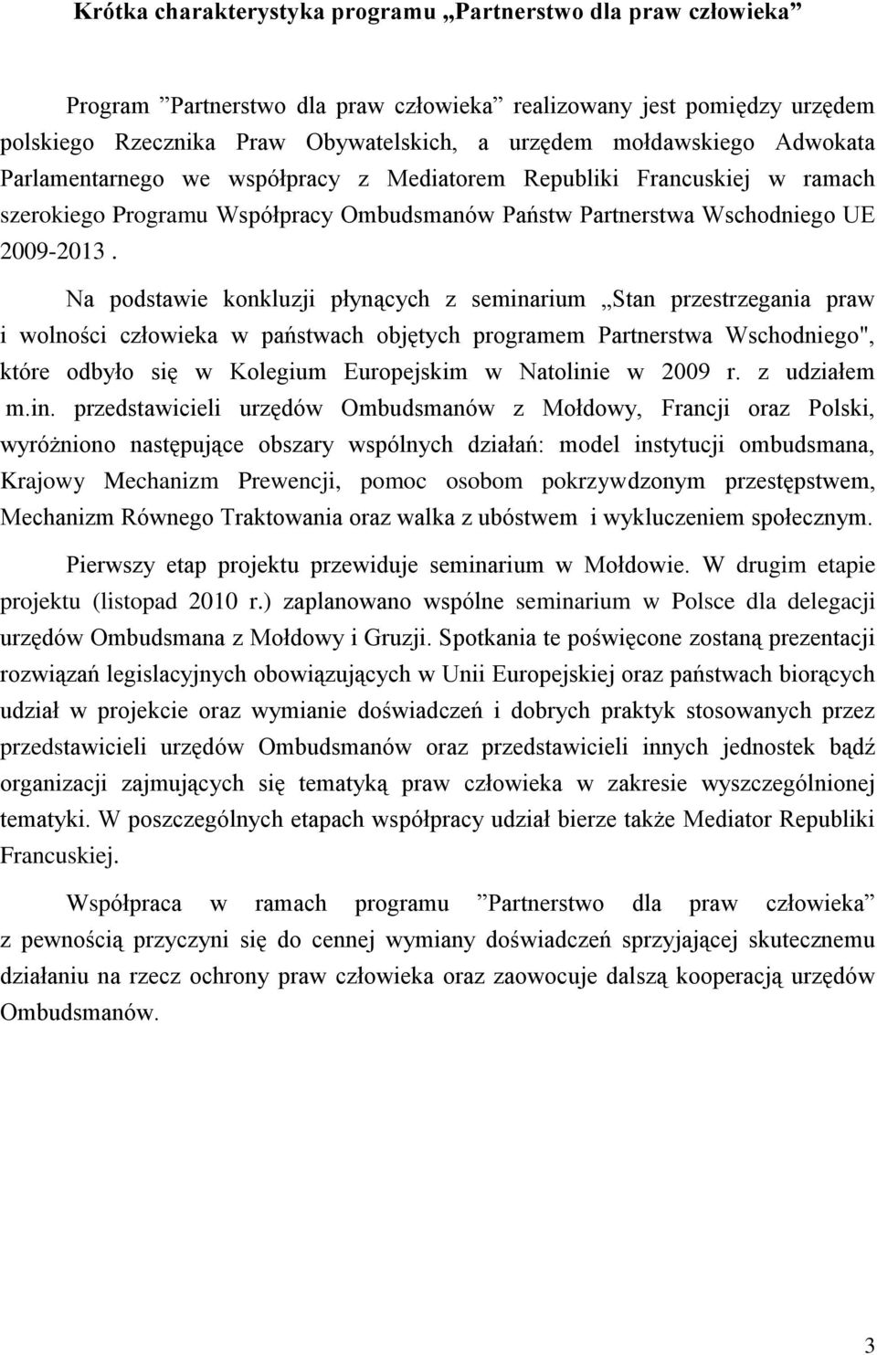Na podstawie konkluzji płynących z seminarium Stan przestrzegania praw i wolności człowieka w państwach objętych programem Partnerstwa Wschodniego", które odbyło się w Kolegium Europejskim w