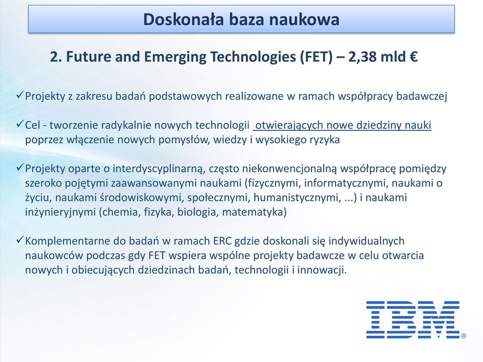 dziedziny nauki poprzez włączenie nowych pomysłów, wiedzy i wysokiego ryzyka Projekty oparte o interdyscyplinarną, często niekonwencjonalną współpracę pomiędzy szeroko pojętymi zaawansowanymi naukami