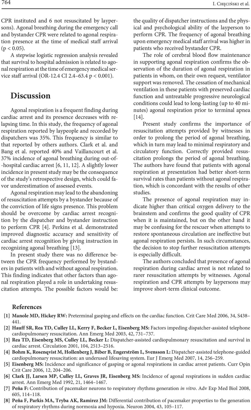 A stepwise logistic regression analysis revealed that survival to hospital admission is related to agonal respiration at the time of emergency medical service staff arrival (OR-12.4 CI 2.4 63.4 p < 0.