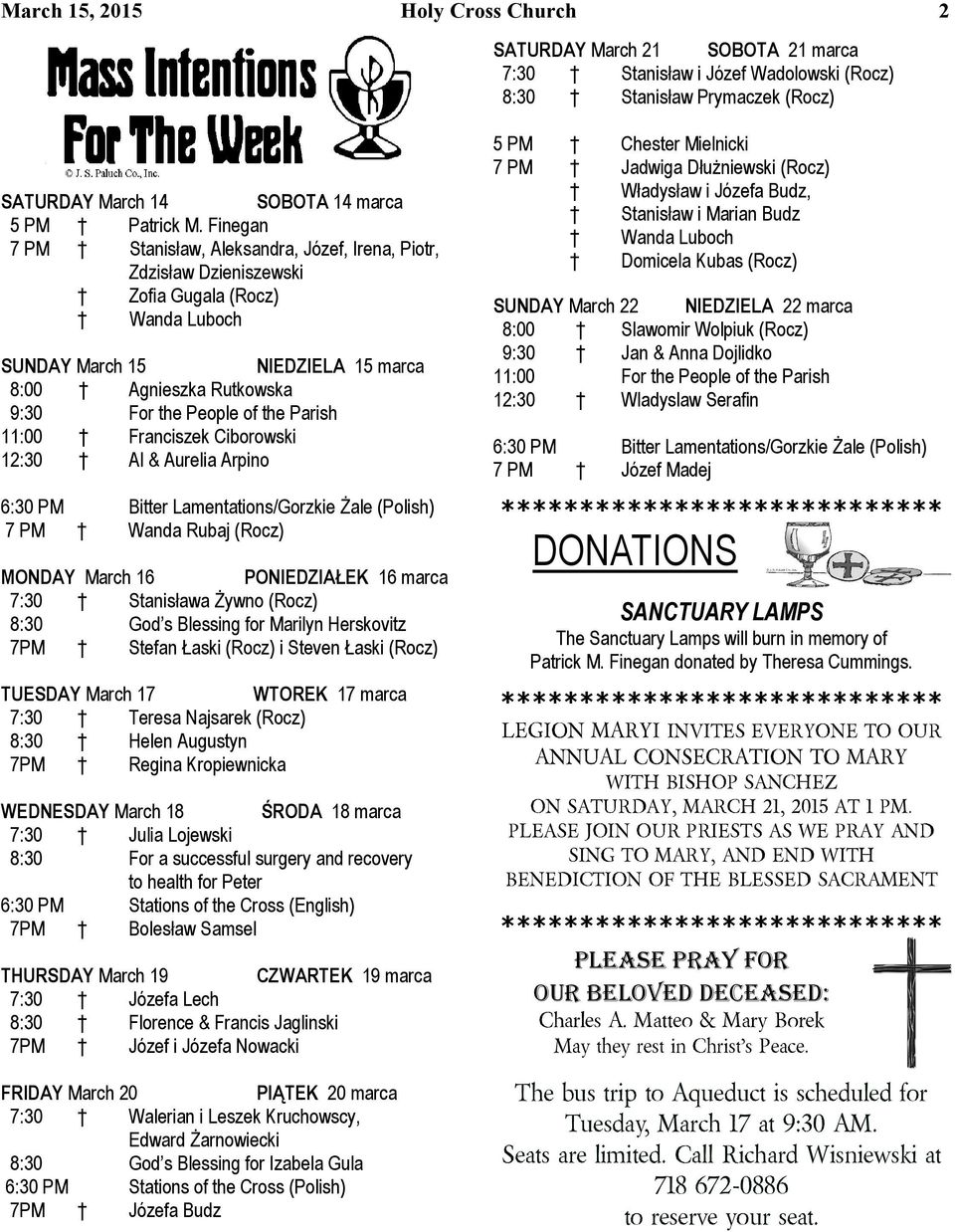 Parish 11:00 Franciszek Ciborowski 12:30 Al & Aurelia Arpino 6:30 PM Bitter Lamentations/Gorzkie Żale (Polish) 7 PM Wanda Rubaj (Rocz) MONDAY March 16 PONIEDZIAŁEK 16 marca 7:30 Stanisława Żywno