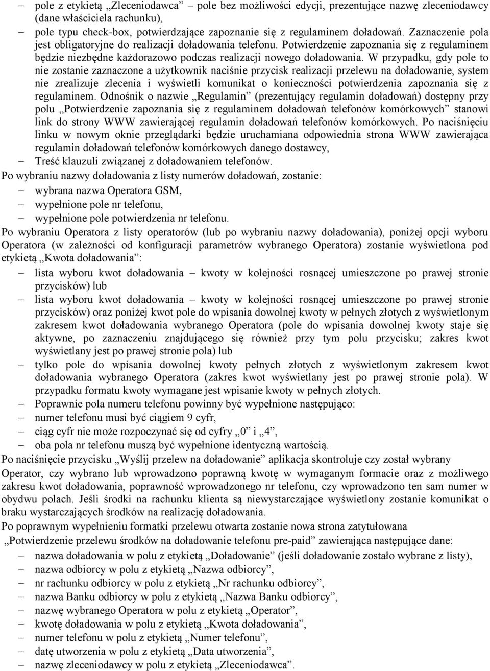 W przypadku, gdy pole to nie zostanie zaznaczone a użytkownik naciśnie przycisk realizacji przelewu na doładowanie, system nie zrealizuje zlecenia i wyświetli komunikat o konieczności potwierdzenia