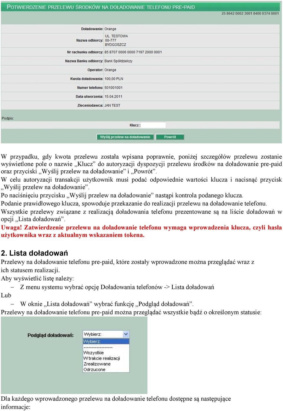 Po naciśnięciu przycisku Wyślij przelew na doładowanie nastąpi kontrola podanego klucza. Podanie prawidłowego klucza, spowoduje przekazanie do realizacji przelewu na doładowanie telefonu.