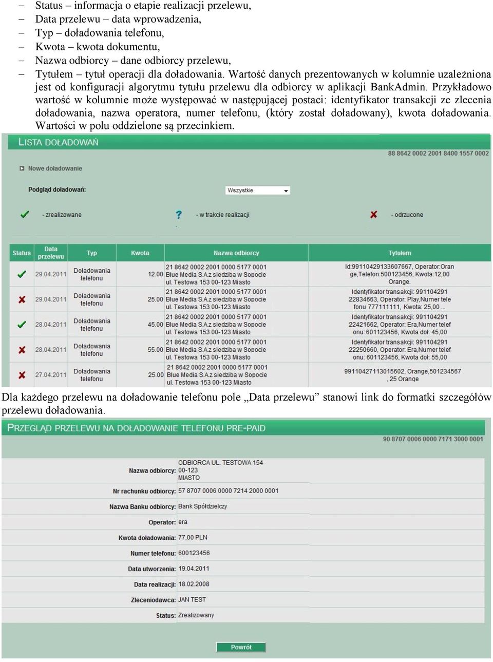 Przykładowo wartość w kolumnie może występować w następującej postaci: identyfikator transakcji ze zlecenia doładowania, nazwa operatora, numer telefonu, (który został