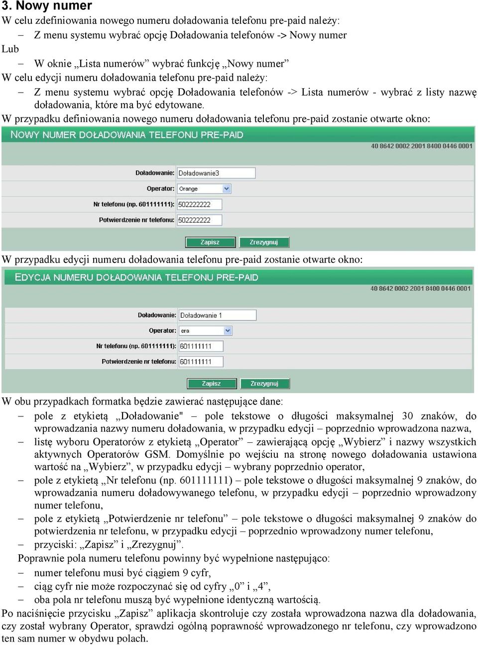 W przypadku definiowania nowego numeru doładowania telefonu pre-paid zostanie otwarte okno: W przypadku edycji numeru doładowania telefonu pre-paid zostanie otwarte okno: W obu przypadkach formatka