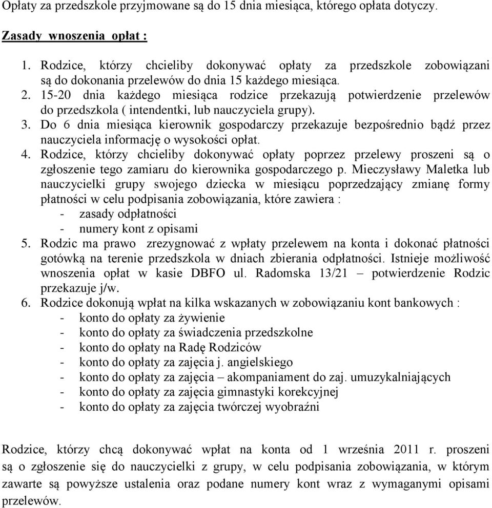 15-20 dnia każdego miesiąca rodzice przekazują potwierdzenie przelewów do przedszkola ( intendentki, lub nauczyciela grupy). 3.