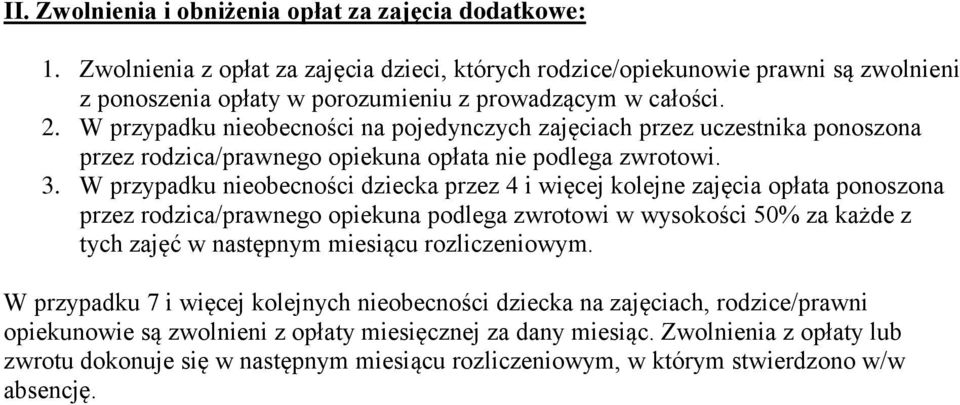 W przypadku nieobecności na pojedynczych zajęciach przez uczestnika ponoszona przez rodzica/prawnego opiekuna opłata nie podlega zwrotowi. 3.