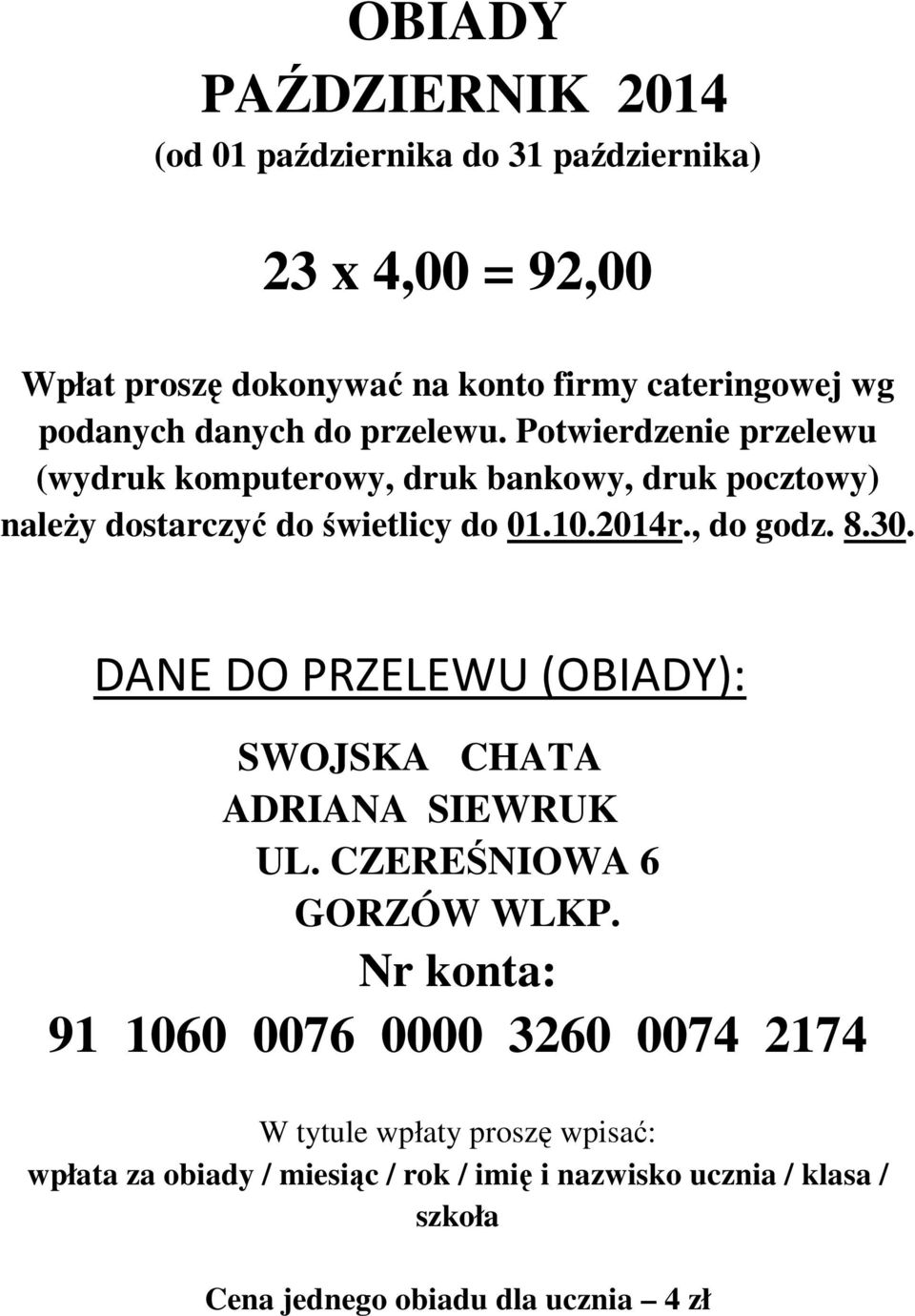 2014r., do godz. 8.30. DANE DO PRZELEWU (OBIADY): SWOJSKA CHATA ADRIANA SIEWRUK UL. CZEREŚNIOWA 6 GORZÓW WLKP.