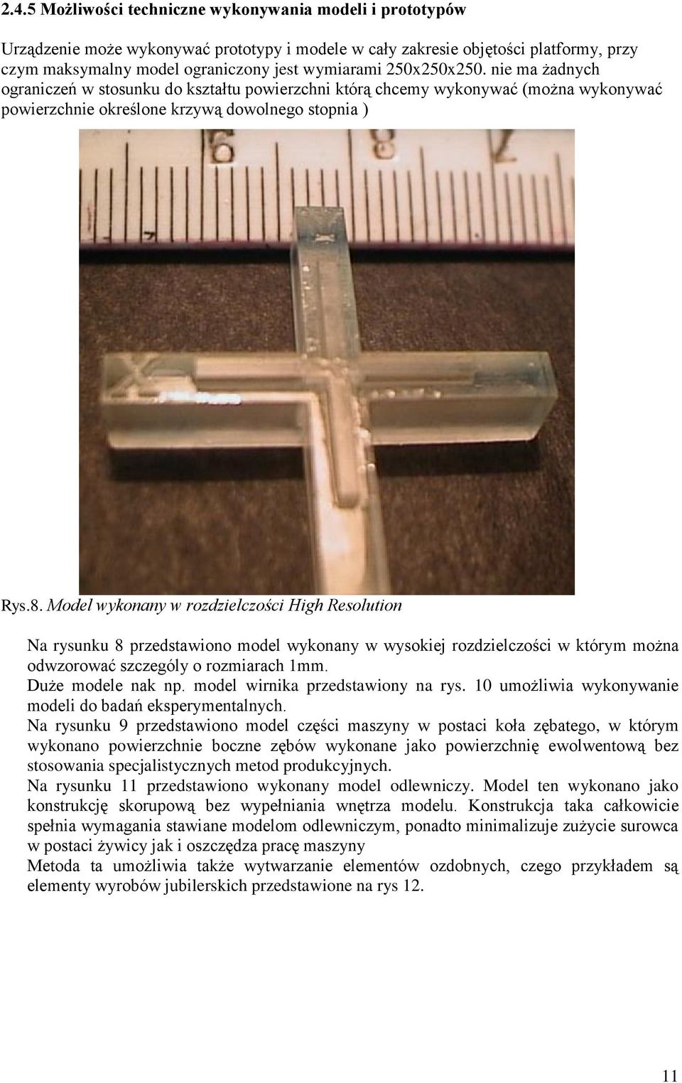 Model wykonany w rozdzielczości High Resolution Na rysunku 8 przedstawiono model wykonany w wysokiej rozdzielczości w którym można odwzorować szczególy o rozmiarach 1mm. Duże modele nak np.