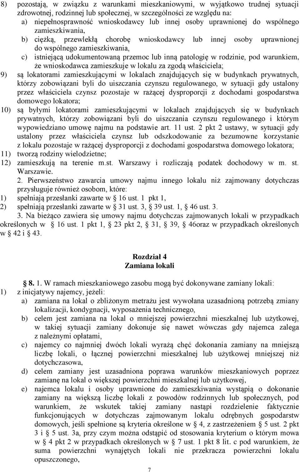 rodzinie, pod warunkiem, że wnioskodawca zamieszkuje w lokalu za zgodą właściciela; 9) są lokatorami zamieszkującymi w lokalach znajdujących się w budynkach prywatnych, którzy zobowiązani byli do
