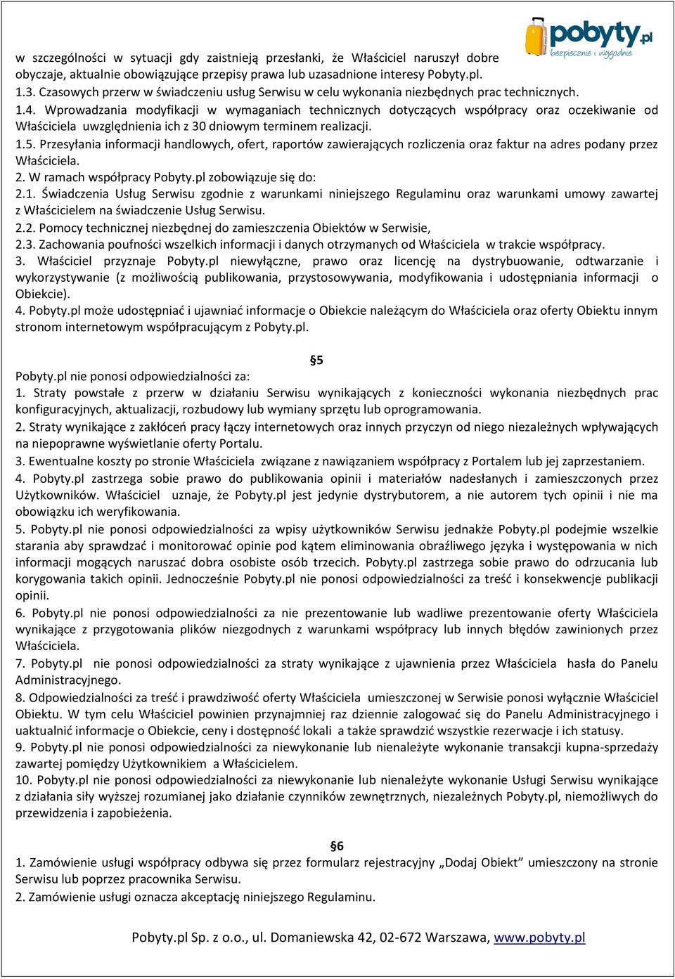 Wprowadzania modyfikacji w wymaganiach technicznych dotyczących współpracy oraz oczekiwanie od Właściciela uwzględnienia ich z 30 dniowym terminem realizacji. 1.5.