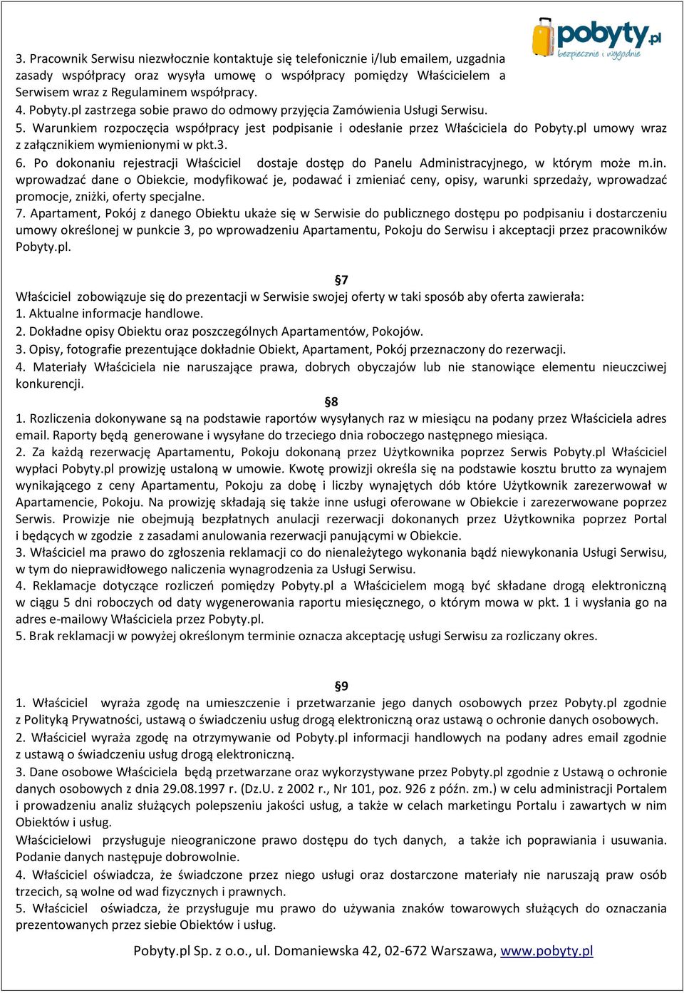 pl umowy wraz z załącznikiem wymienionymi w pkt.3. 6. Po dokonaniu rejestracji Właściciel dostaje dostęp do Panelu Admini