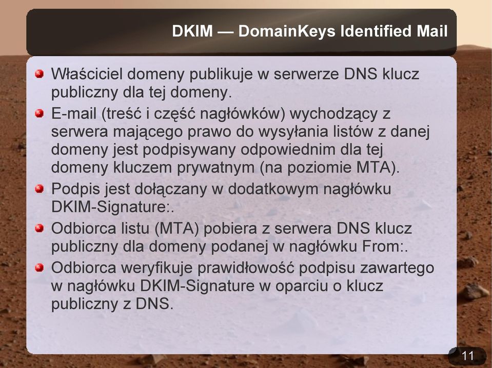 domeny kluczem prywatnym (na poziomie MTA). Podpis jest dołączany w dodatkowym nagłówku DKIM-Signature:.