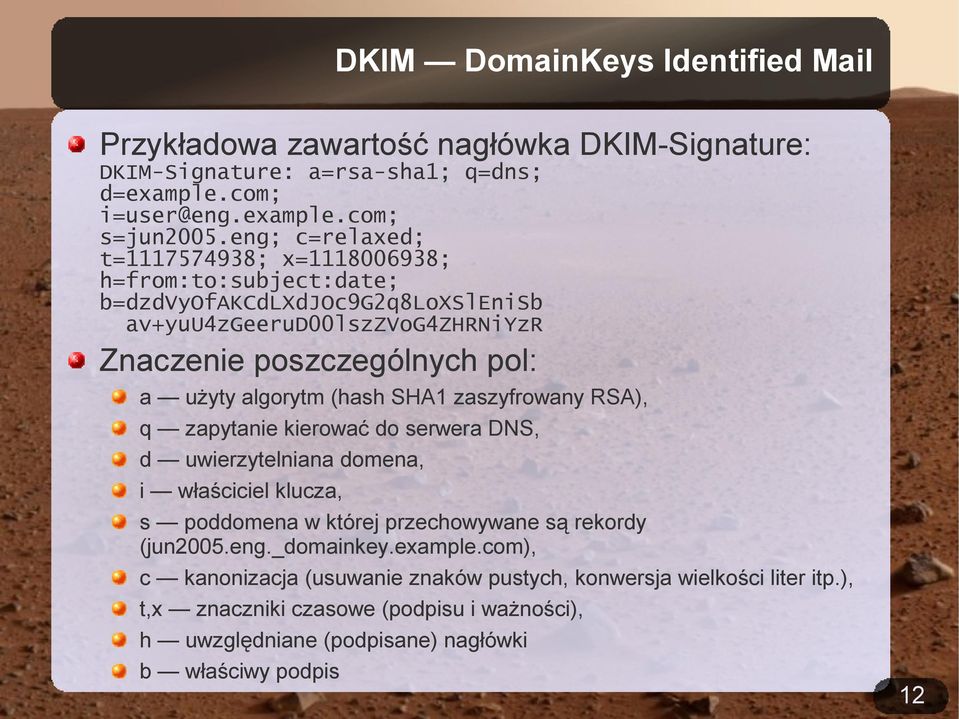 algorytm (hash SHA1 zaszyfrowany RSA), q zapytanie kierować do serwera DNS, d uwierzytelniana domena, i właściciel klucza, s poddomena w której przechowywane są rekordy (jun2005.