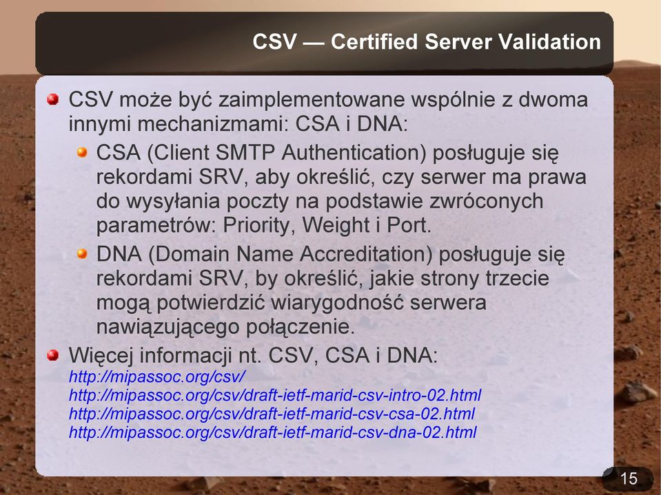 DNA (Domain Name Accreditation) posługuje się rekordami SRV, by określić, jakie strony trzecie mogą potwierdzić wiarygodność serwera nawiązującego połączenie.