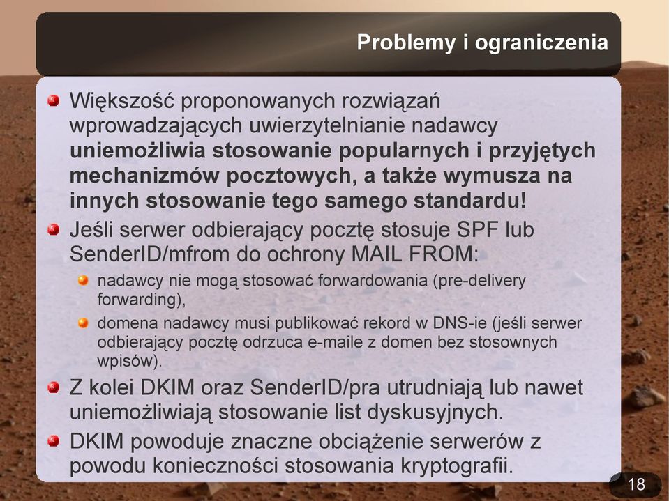 Jeśli serwer odbierający pocztę stosuje SPF lub SenderID/mfrom do ochrony MAIL FROM: nadawcy nie mogą stosować forwardowania (pre-delivery forwarding), domena nadawcy musi