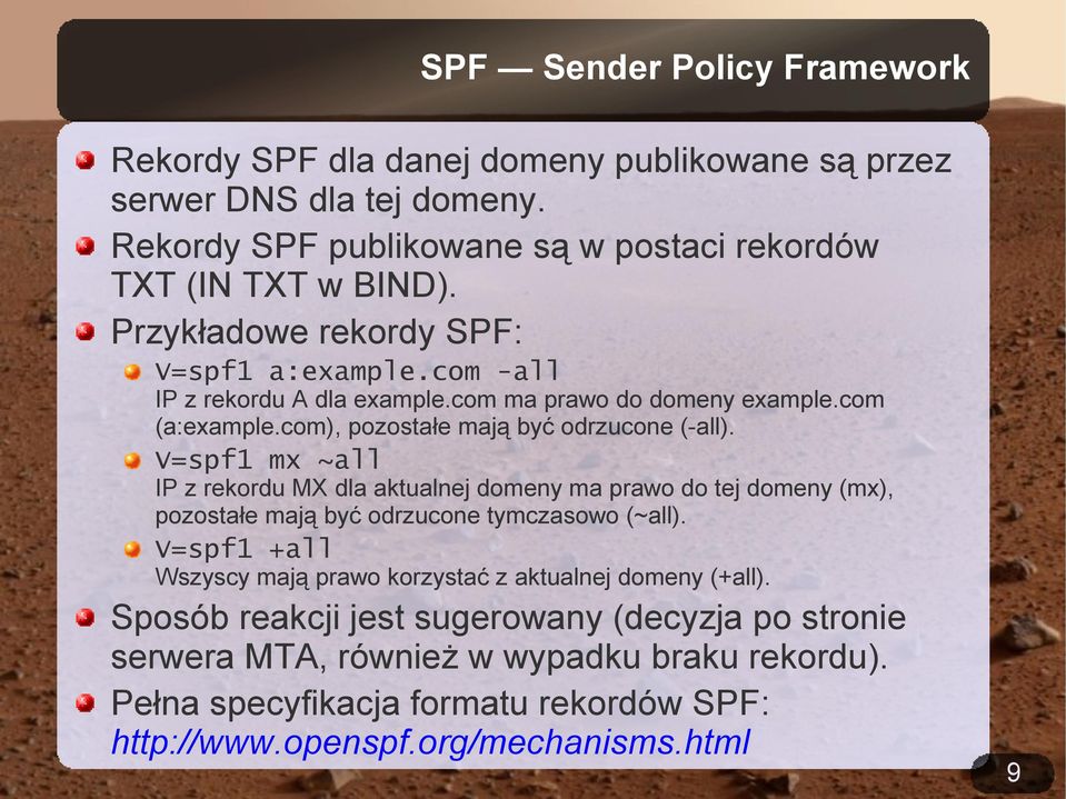 V=spf1 mx ~all IP z rekordu MX dla aktualnej domeny ma prawo do tej domeny (mx), pozostałe mają być odrzucone tymczasowo (~all).