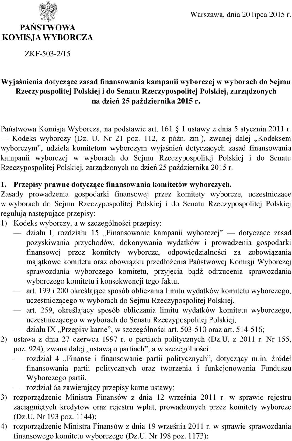2015 r. Państwowa Komisja Wyborcza, na podstawie art. 161 1 ustawy z dnia 5 stycznia 2011 r. Kodeks wyborczy (Dz. U. Nr 21 poz. 112, z późn. zm.