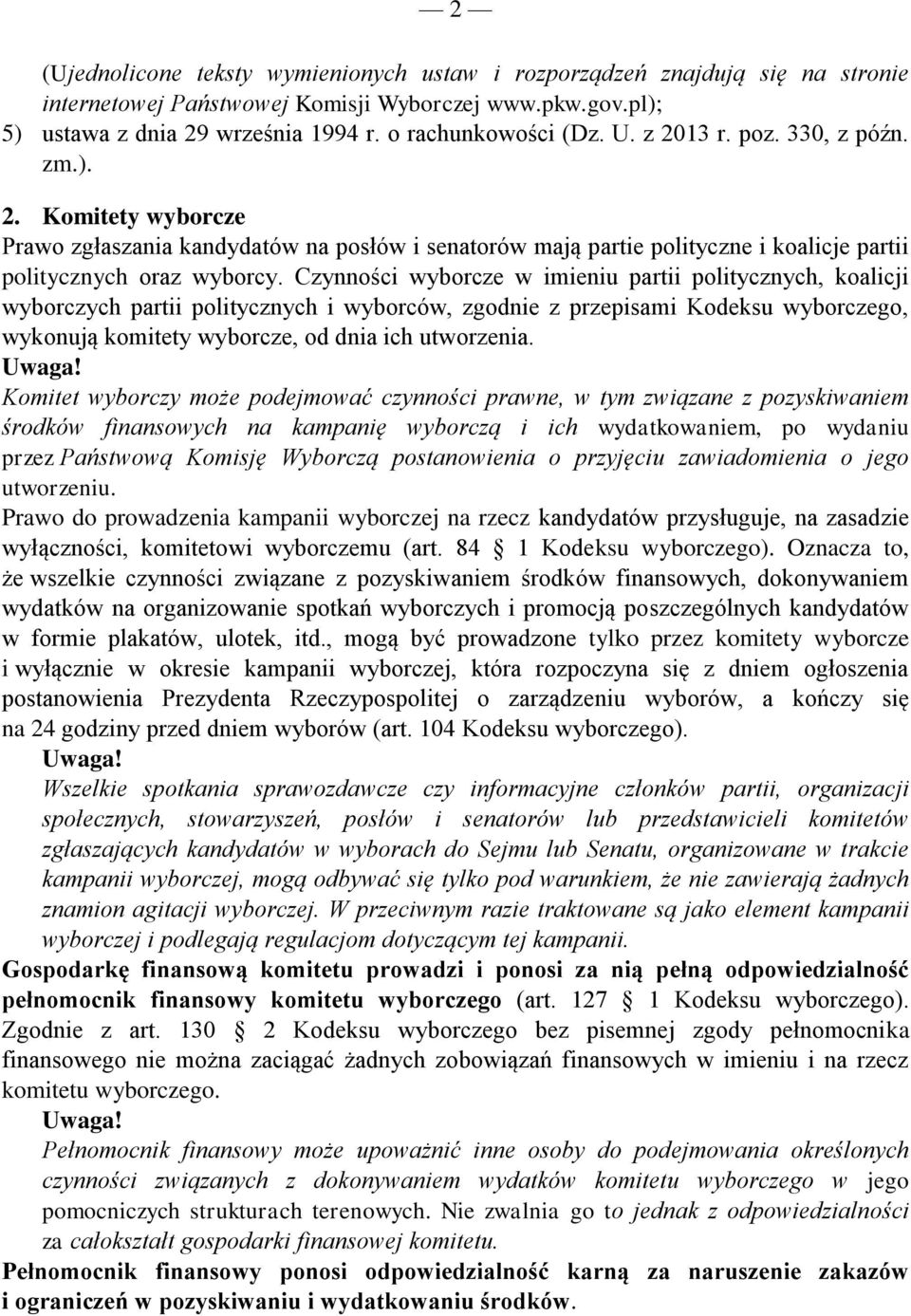 Czynności wyborcze w imieniu partii politycznych, koalicji wyborczych partii politycznych i wyborców, zgodnie z przepisami Kodeksu wyborczego, wykonują komitety wyborcze, od dnia ich utworzenia.