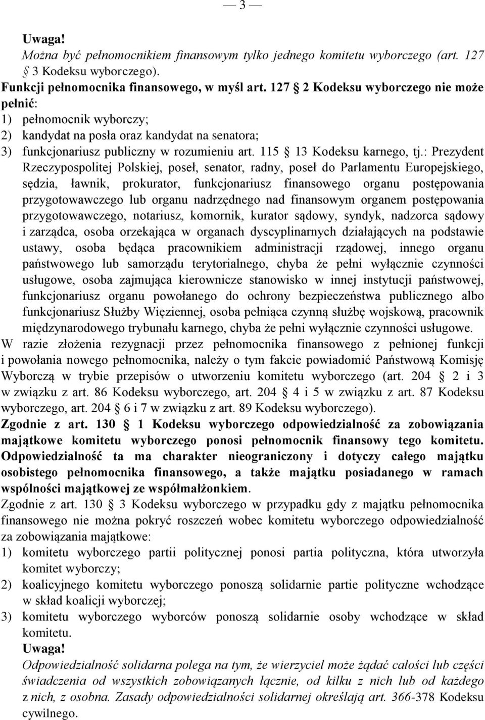 : Prezydent Rzeczypospolitej Polskiej, poseł, senator, radny, poseł do Parlamentu Europejskiego, sędzia, ławnik, prokurator, funkcjonariusz finansowego organu postępowania przygotowawczego lub organu