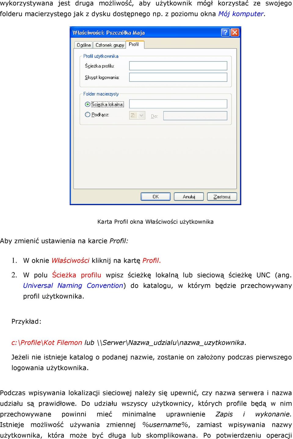 Universal Naming Cnventin) d katalgu, w którym będzie przechwywany prfil uŝytkwnika. Przykład: c:\prfile\kt Filemn lub \\Serwer\Nazwa_udzialu\nazwa_uzytkwnika.