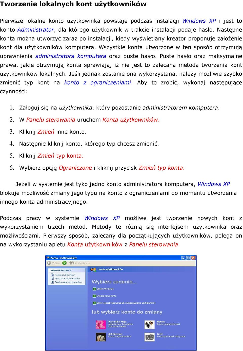 Wszystkie knta utwrzne w ten spsób trzymują uprawnienia administratra kmputera raz puste hasł.