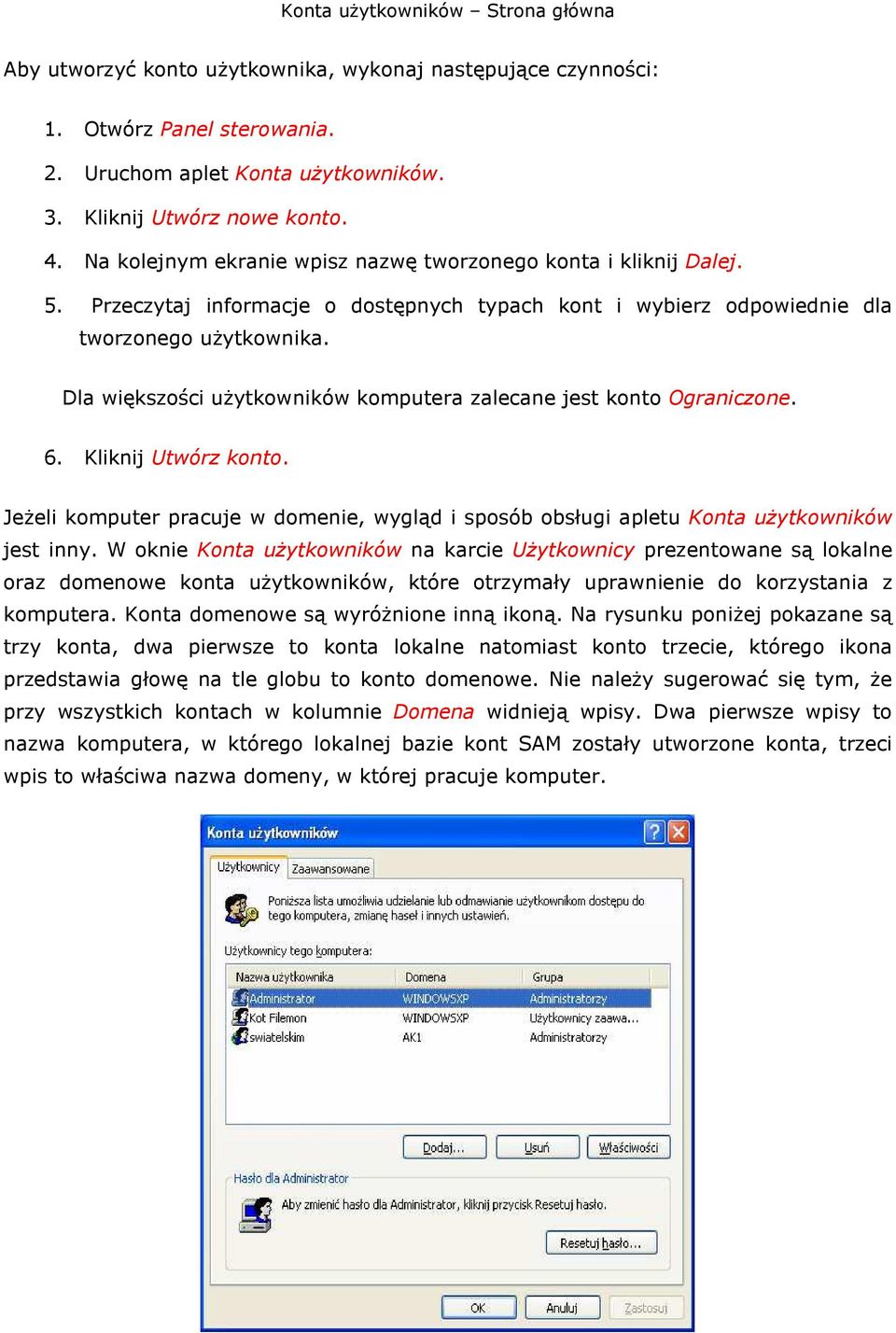 Dla większści uŝytkwników kmputera zalecane jest knt Ograniczne. 6. Kliknij Utwórz knt. JeŜeli kmputer pracuje w dmenie, wygląd i spsób bsługi apletu Knta uŝytkwników jest inny.