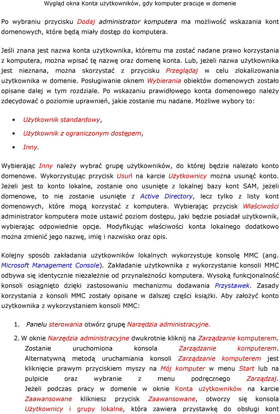 Lub, jeŝeli nazwa uŝytkwnika jest nieznana, mŝna skrzystać z przycisku Przeglądaj w celu zlkalizwania uŝytkwnika w dmenie.